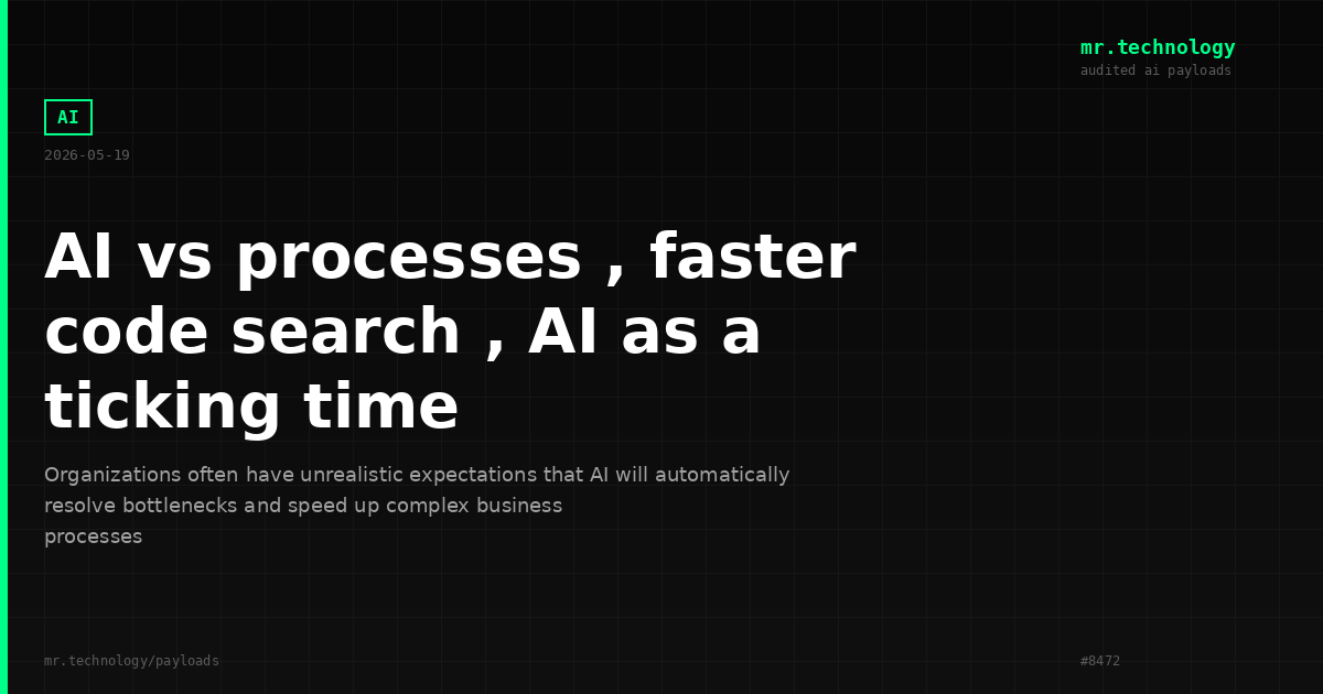 AI vs processes , faster code search , AI as a ticking time