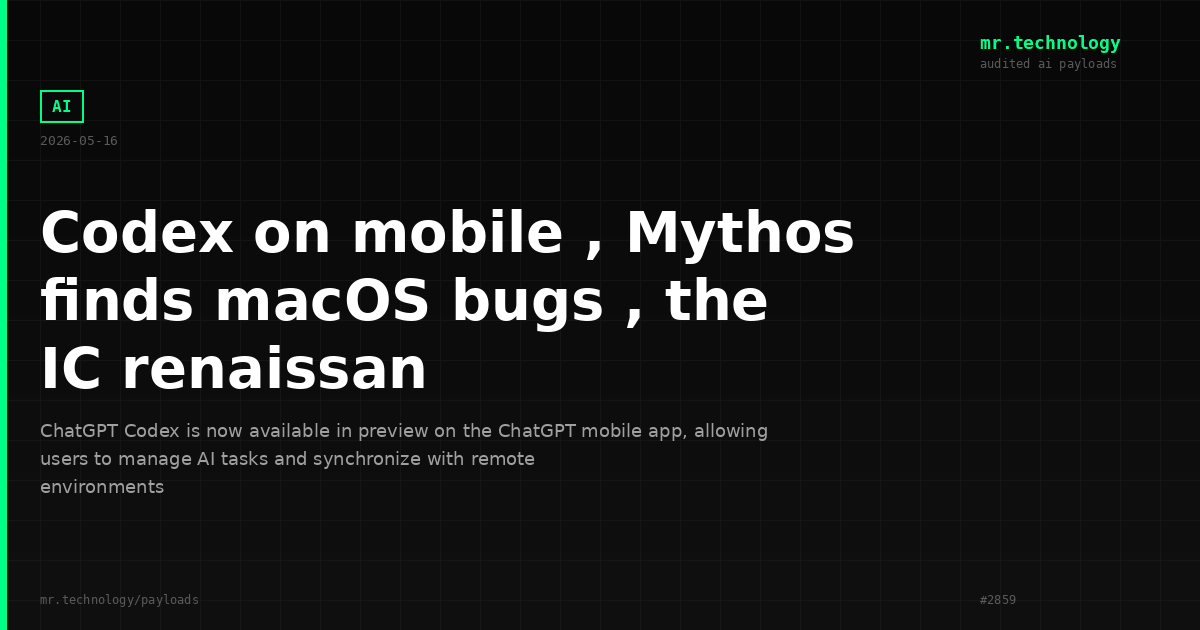 Codex on mobile , Mythos finds macOS bugs , the IC renaissan