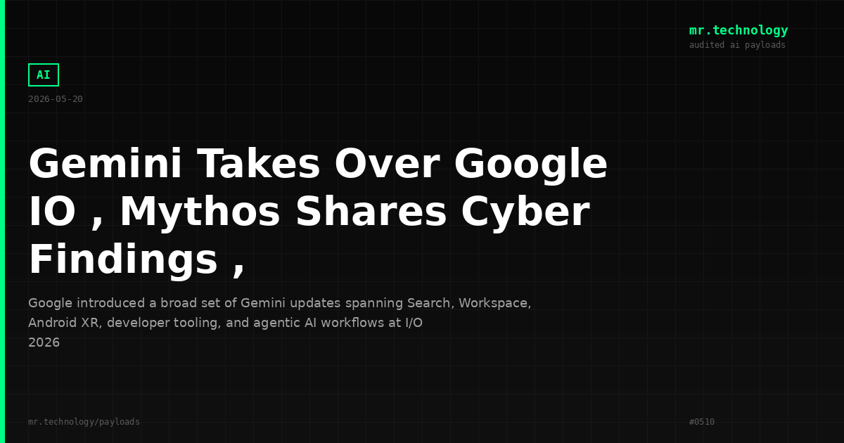 Gemini Takes Over Google IO , Mythos Shares Cyber Findings ,