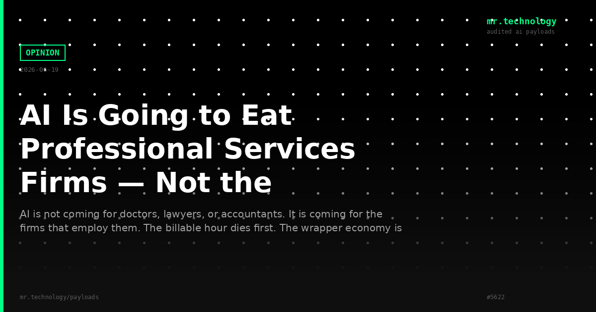 AI Is Going to Eat Professional Services Firms — Not the Professionals Inside Them. The Billable Hour Dies First.