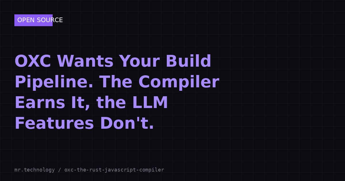 OXC Wants Your Build Pipeline. The Compiler Earns It, the LLM Features Don't.