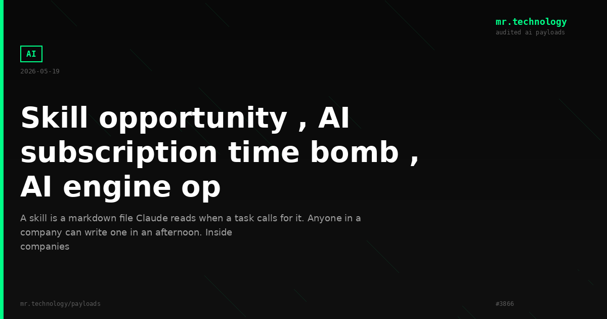 Skill opportunity , AI subscription time bomb , AI engine op