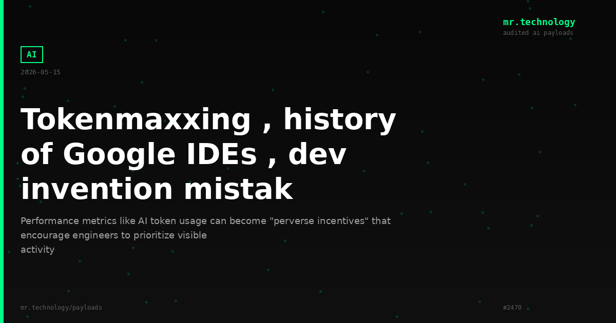 Tokenmaxxing , history of Google IDEs , dev invention mistak