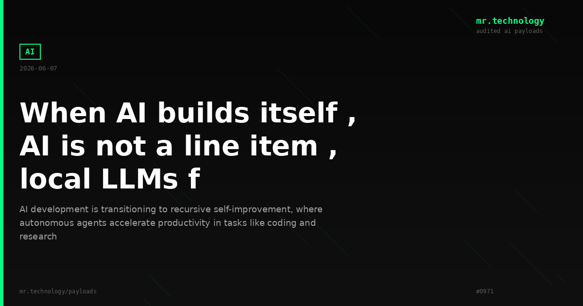 When AI builds itself , AI is not a line item , local LLMs f
